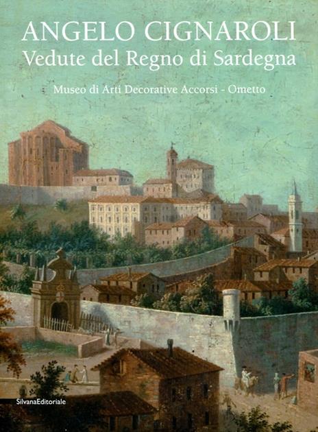 Angelo Cignaroli. Vedute del Regno di Sardegna. Catalogo della mostra (Torino, settembre 2012 - gennaio 2013) - copertina