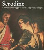 Serodine e brezza caravaggesca sulla «regione dei laghi». Catalogo della mostra (Rancate, Mendrisio, ottobre 2012-gennaio 2013)