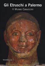 Gli Etruschi a Palermo. Il Museo Casuccini. Catalogo della mostra (Palermo, 17 ottobre 2012-6 gennaio 2013)