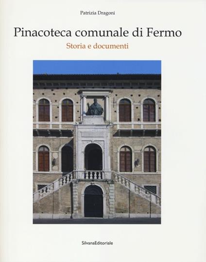 Pinacoteca comunale di Fermo. Storia e documenti - Patrizia Dragoni - copertina