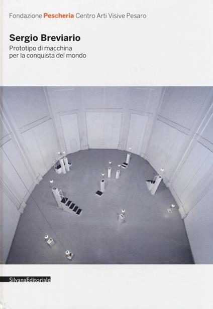 Sergio Breviario. Prototipo di macchina per la conquista del mondo. Catalogo della mostra (Pesaro, 11 novembre-9 dicembre 2012). Ediz. italiana e inglese - copertina