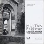 Multan, Pakistan. La città murata. Ediz. italiana e inglese