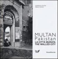 Multan, Pakistan. La città murata. Ediz. italiana e inglese - Adalberto Del Bo,Marco Introini - copertina