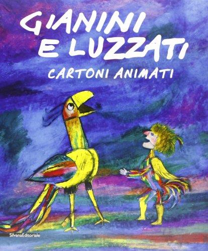 Gianini e Luzzati. Cartoni animati. Catalogo della mostra (Torino, 23 gennaio 2013-12 maggio 2013)