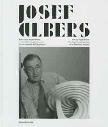 Josef Albers. Arte come esperienza: i metodi di insegnamento di un maestro del Bauhaus. Catalogo della mostra (Città di Castello, 20  marzo-19 giugno 2013)