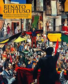 Renato Guttuso. Il realismo e l'attualità dell'immagine. Catalogo della mostra (Aosta, 27 marzo-22 settembre 2013). Ediz. italiana e  francese