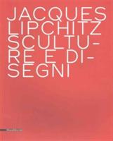 Jacques Lipchitz. Sculture e disegni. Ediz. italiana e inglese - copertina