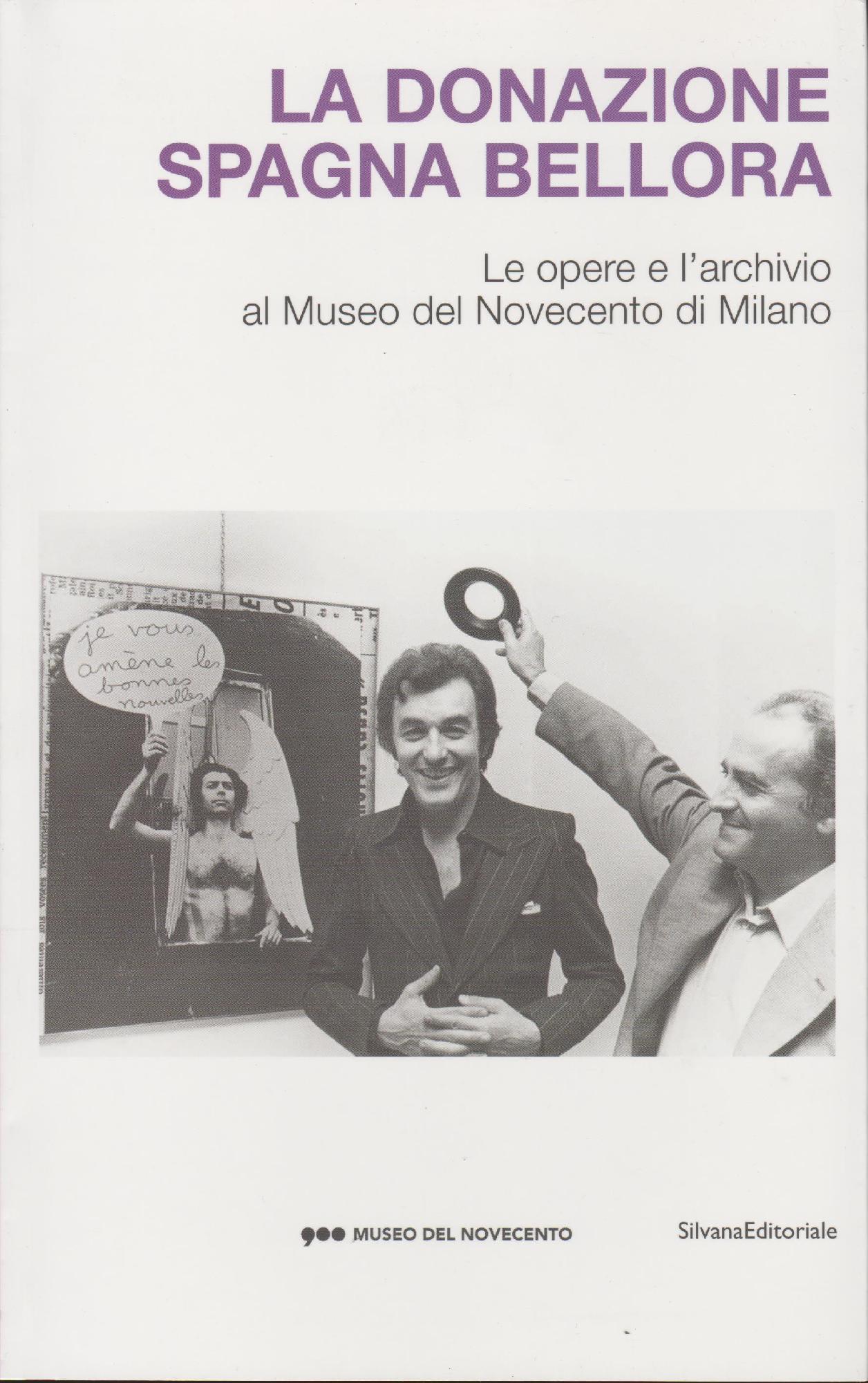 La donazione Spagna Bellora. Le opere e l'archivio al Museo del Novec ento di Milano. Catalogo della mostra (Milano, 5 aprile - 8 settembre 2013)