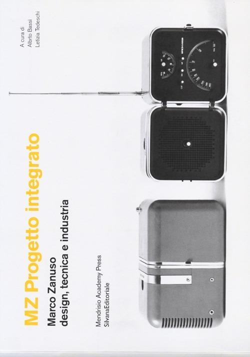 MZ Progetto integrato. Marco Zanuso design, tecnica e industria. Catalogo della mostra (Milano, 9-30 aprile 2013) - copertina
