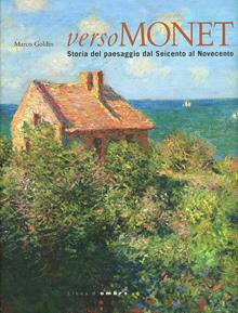Verso Monet. Storia del paesaggio del Seicento al Novecento. Catalogo della mostra (Verona, 27 ottobre 2013-9 febbraio 2014)