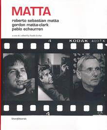 Matta. Roberto Sebastian Matta, Gordon Matta-Clark, Pablo Echaurren. Ediz. italiana e inglese