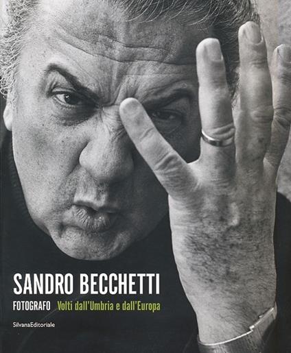 Sandro Becchetti fotografo. Volti dall'Umbria e dall'Europa. Catalogo della mostra (Perugia, 29 giugno-20 ottobre 2013). Ediz. illustrata - copertina