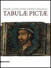 Tabulae pictae. Pettenelle e cantinelle a Cividale fra Medioevo e Rinascimento. Catalogo della mostra (Cividale del Friuli, 13 luglio-9 settembre 2013) - copertina