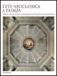 L' età neoclassica a Faenza. Dalla rivoluzione giacobina al periodo napoleonico - 3