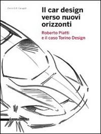 Il car design verso nuovi orizzonti. Roberto Piatti e il caso Torino design