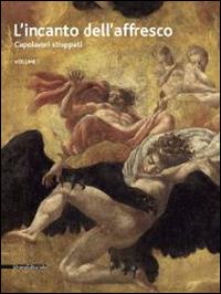L'incanto dell'affresco. Capolavori strappati, da Pompei a Giotto da Correggio a Tiepolo. Catalogo della mostra (Ravenna, 16 febbraio-15 giugno 2014) Vol. 1