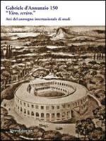 Gabriele D'Annunzio 150. «Vivo, scrivo». Atti del Convegno internazionale di studi (Pescara, 12-13 marzo 2013)
