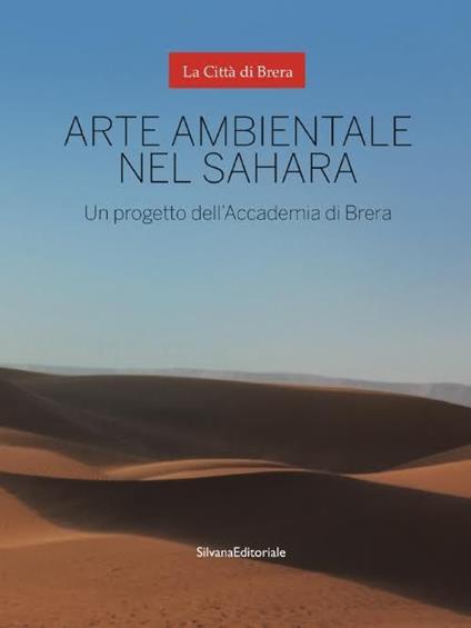 Arte ambientale nel Sahara. Un progetto dell'Accademia di Brera. Ediz. illustrata - copertina