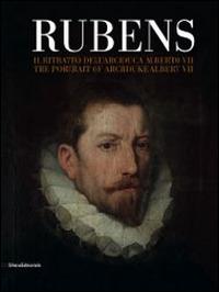 Rubens. Il ritratto dell'arciduca Alberto VII. Ediz. italiana e inglese - copertina