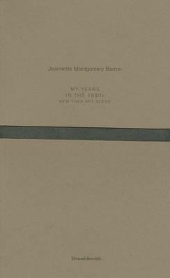 Jeannette Montgomery Barron. My years in the 1980s. New York art scene. Ediz. italiana e inglese - copertina