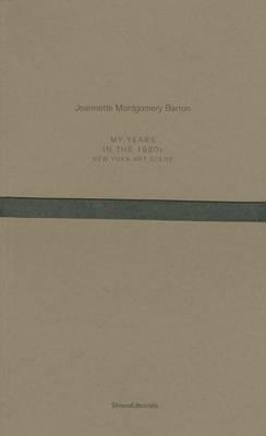 Jeannette Montgomery Barron. My years in the 1980s. New York art scene. Ediz. italiana e inglese - copertina