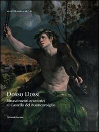 Rinascimenti eccentrici. Dosso Dossi al Castello del Buonconsiglio. Catalogo della mostra (Trento, 12 luglio-2 novembre 2014). Ediz. illustrata - copertina