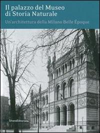 Il palazzo del museo di storia naturale. Un'architettura della Milano Belle Époque. Ediz. illustrata - copertina