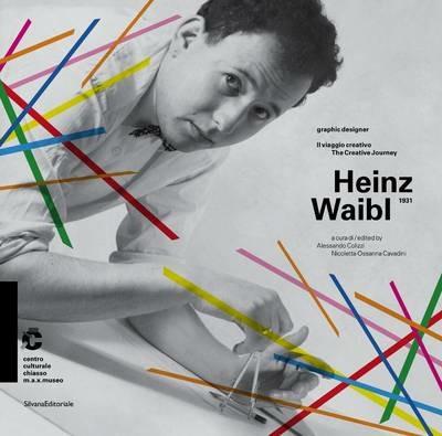 Heinz Waibl. 1931. Graphic designer. Il viaggio creativo. Catalogo della mostra (Chiasso, 17 maggio-20 luglio 2014). Ediz. italiana e inglese - copertina