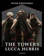 The towers. Lucca Hubris. Ediz. italiana e inglese