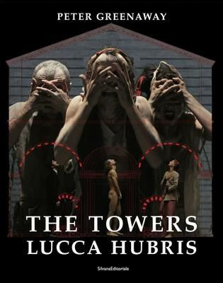 The towers. Lucca Hubris. Ediz. italiana e inglese - Peter Greenway - copertina