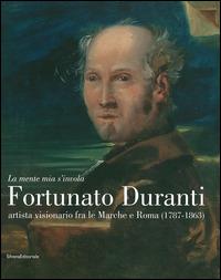 «La mente mia s'invola.» Fortunato Duranti artista visionario fra le Marche e Roma (1787-1863). Catalogo della mostra (Fermo, 18 luglio-9 novembre 2014) - copertina