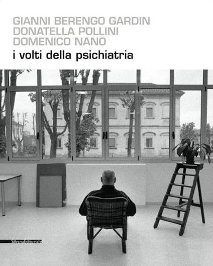 I volti della psichiatria. Ediz. illustrata - Gianni Berengo Gardin,Donatella Pollini,Domenico Nano - copertina