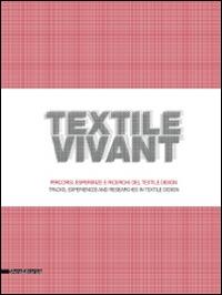 Textile vivant. Percorsi, esperienze e ricerche del textile design. Catalogo della mostra (Milano, 11 settembre-9 novembre 2014). Ediz. italiana e inglese - copertina