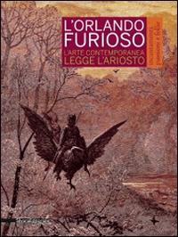 L'Orlando furioso. Incantamenti, passioni e follie. L'arte contemporanea legge Ariosto. Catalogo della mostra (Reggio Emilia, 4 ottobre 2014-11 gennaio 2015)