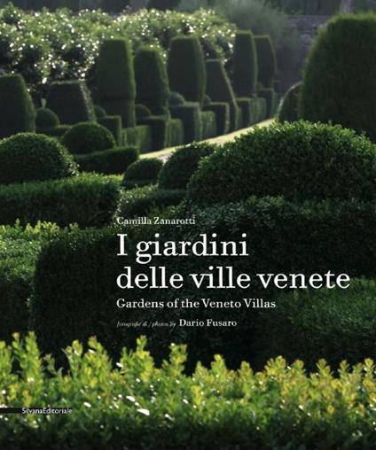 I giardini delle ville venete. Ediz. italiana e inglese - Camilla Zanarotti,Dario Fusaro - copertina
