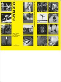 Fair play. Arte, sport e video oltre limiti e confini. Catalogo della mostra (Roma, 23 ottobre-9 novembre 2014). Ediz. italiana e inglese