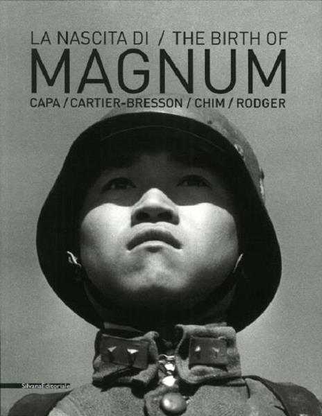 La nascita di Magnum. Robert Capa, Henri Cartier-Bresson, George Rodger, David «Chim» Seymour. Ediz. italiana e inglese - copertina