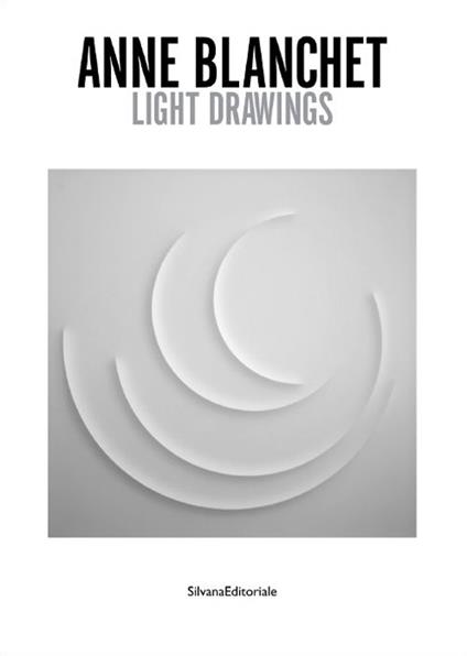 Anne Blanchet. Light drawings. Ediz. italiana e inglese - copertina