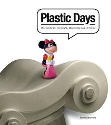 Plastic days. Materiali e design. Ediz. italiana e inglese