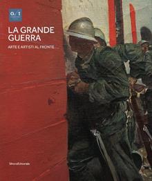 La grande guerra. Catalogo della mostra (Milano, 1º aprile-23 agosto 2015) Vol. 1