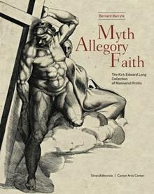 Myth, allegory, and faith. The kirk Edward Long collection of mannerist prints