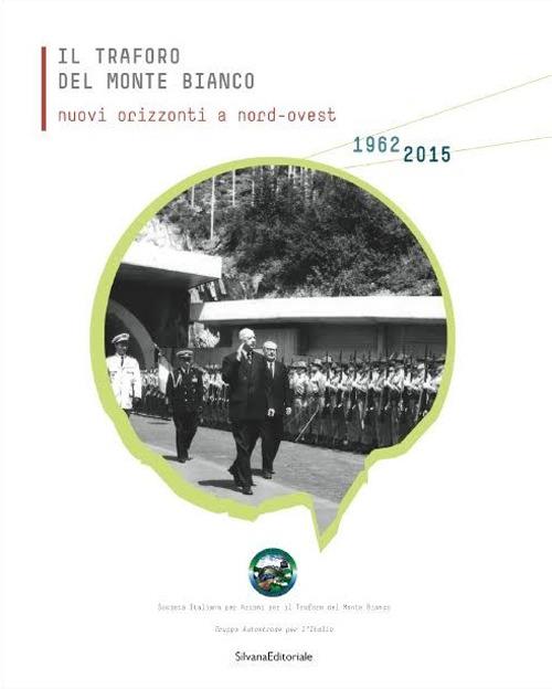 Il traforo del Monte Bianco. Nuovi orizzonti a nord-ovest. 50° anniversario dello scavo (1962-2012) - copertina