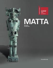 Matta. Sculture­Sculptures. Catalogo della mostra. Ediz. italiana e inglese
