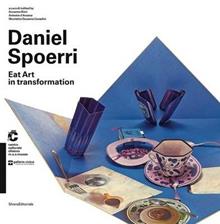 Daniel Spoerri. Eat Art in transformation. Catalogo della mostra (Chiasso, 1 maggio-30 agosto 2015; Modena, 10 ottobre 2015-10 gennaio 2016). Ediz. italiana e ingles