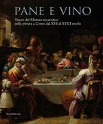 Pane e vino. Tracce del mistero eucaristico nella pittura a Como dal XVI al XVIII secolo. Catalogo della mostra (Como, 9 maggio-31 ottobre 2015)