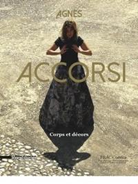 Agnes Accorsi. Corps et décors. Ediz. francese, italiana, inglese e tedesca