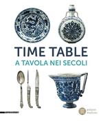 Time table. A tavola nei secoli. Catalogo della mostra (Torino, 24 giugno-4 ottobre 2015)