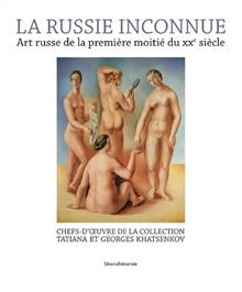 La Russie inconnue. Art russe de la première moitié du XXe siècle. Chefs-d'oeuvre de la Collection Tatiana et Georges Khatsenkov
