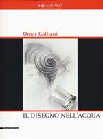Omar Galliani. Il disegno nell'acqua. Catalogo della mostra (Milano, 15 settembre-11 ottobre 2015)