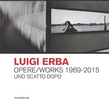 Luigi Erba. Opere/Works 1969-2015. Uno scatto dopo l'altro